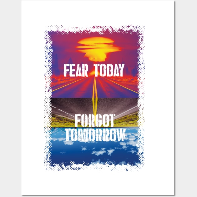 Fear today / forgot tommorrow Wall Art by WhateverWear